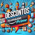 Descontos relâmpagos no Amazon Prime: Aproveite antes que acabe